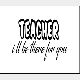 teacher i ll be there for you Posters and Art